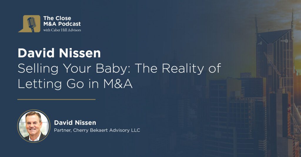 Dave Nissen: Selling Your Baby: The Reality of Letting Go in M&A
