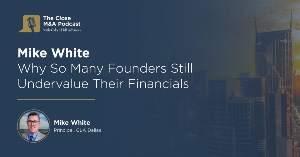Mike White Why So Many Founders Still Undervalue Their Financials